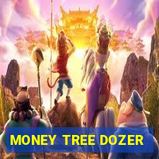 MONEY TREE DOZER